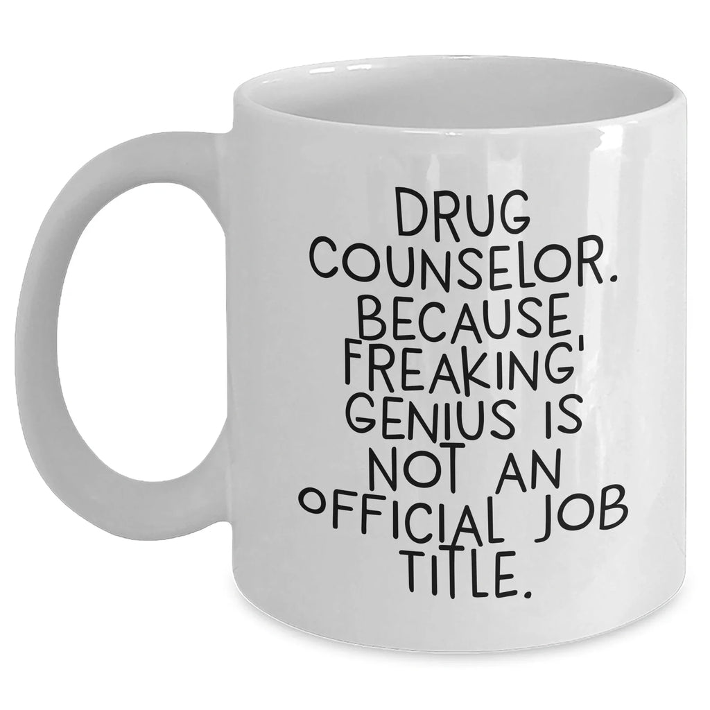Funny Drug Counselor Gifts, White Coffee Mug - Because Freaking' genius, Graduation Unique Gifts from Friends, Gifts for Drug Counselor Men