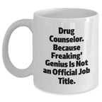 Drug Counselor Gifts from Family, Funny White Coffee Mug for Graduation, 'Because Freaking' genius Is Not An Official Job Title', 11oz or 15oz Capacity