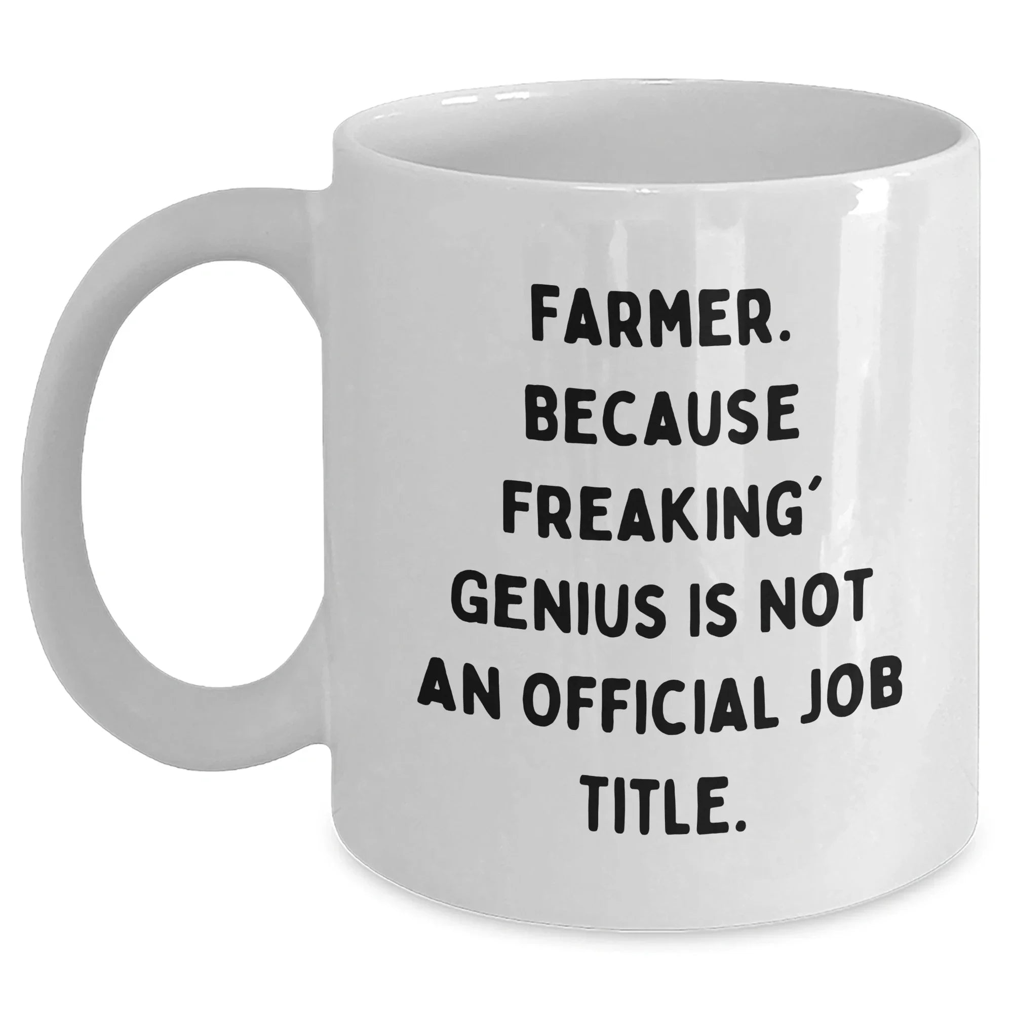 Funny Farmer Gifts from Men to Friends White Coffee Mug, 'Farmer. Because Freaking' genius Is Not An Official Job Title.' for Graduation, 11oz or 15oz Capacity, Ceramic, Microwave, Dishwasher Safe