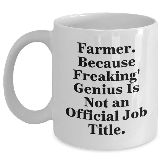 Farmer Funny Mugs Gifts from Friends to Men, White Coffee Mug with 11oz or 15oz Capacity, Perfect for Graduation, 'Farmer. Because Freaking' genius Is Not An Official Job Title.' - Main