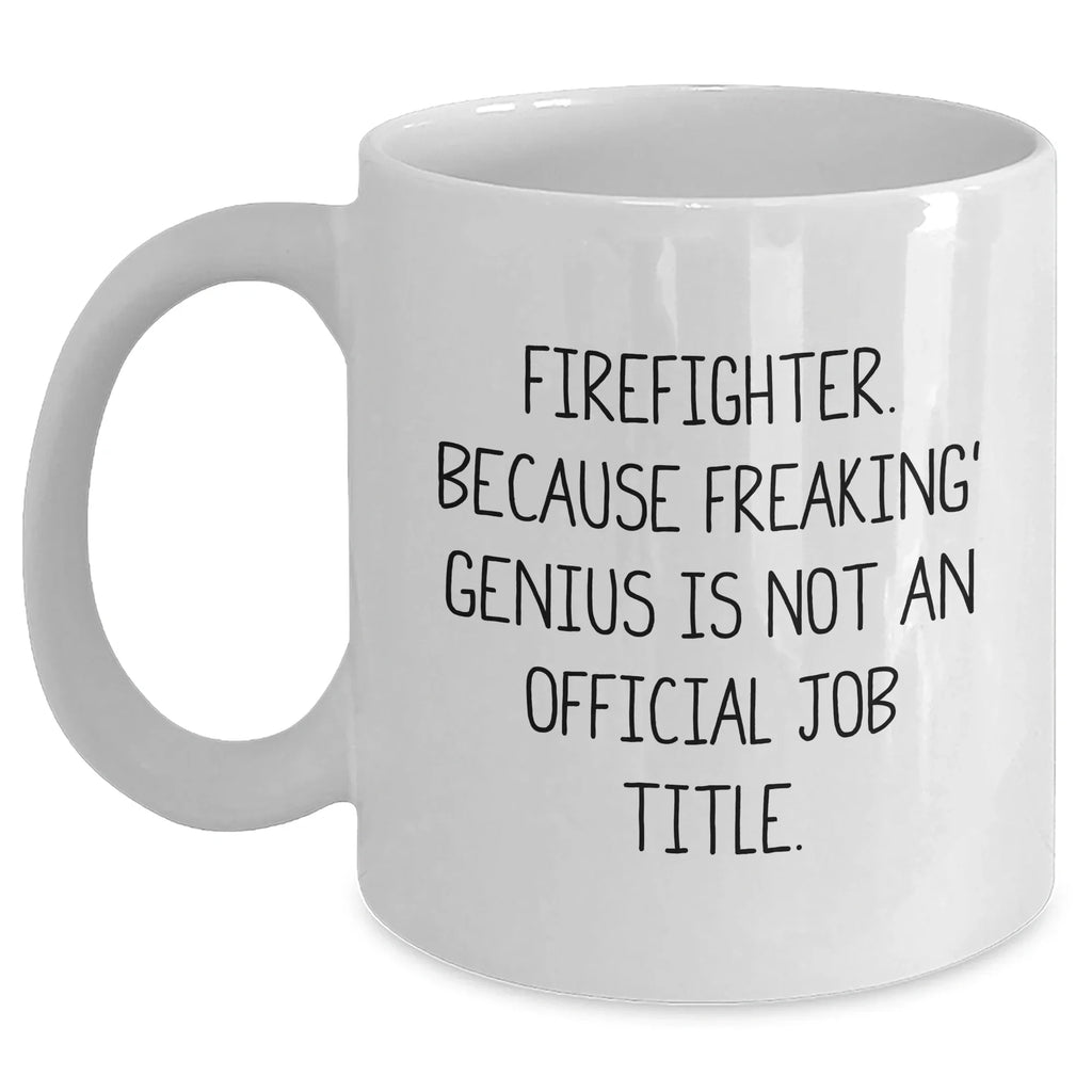 Funny Firefighter Gifts for Men, White Coffee Mug with 'Firefighter. Because Freaking' genius Is Not An Official Job Title.', Unique Graduation Gifts from Family to Firefighter