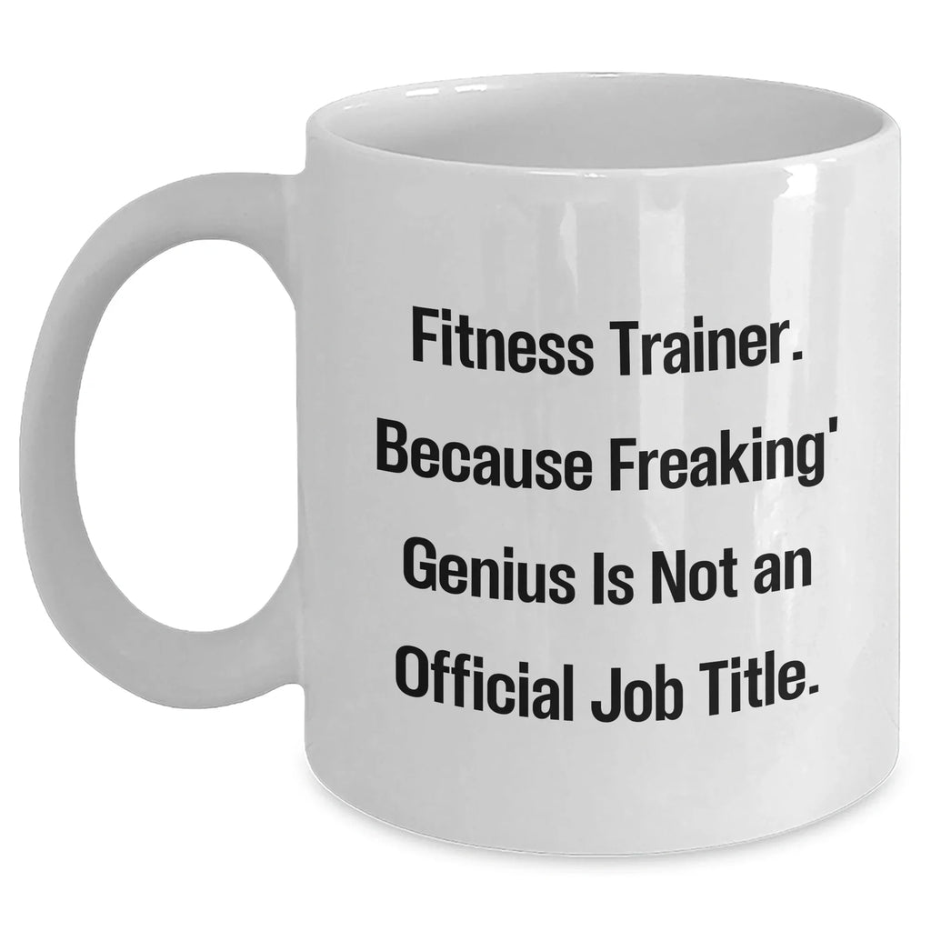 Fitness Trainer Gifts Funny Quote White Coffee Mug for Men or Women Friends Graduation