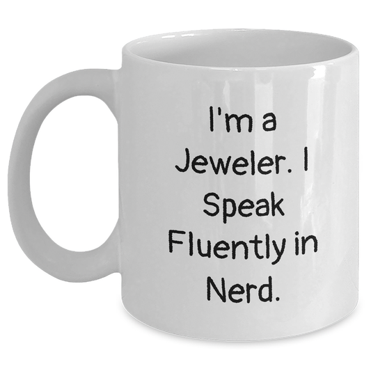 Funny Jeweler Gifts for Mother's Day - White Coffee Mug from 'I'm A Jeweler. I Speak Fluently In genius.' - Main