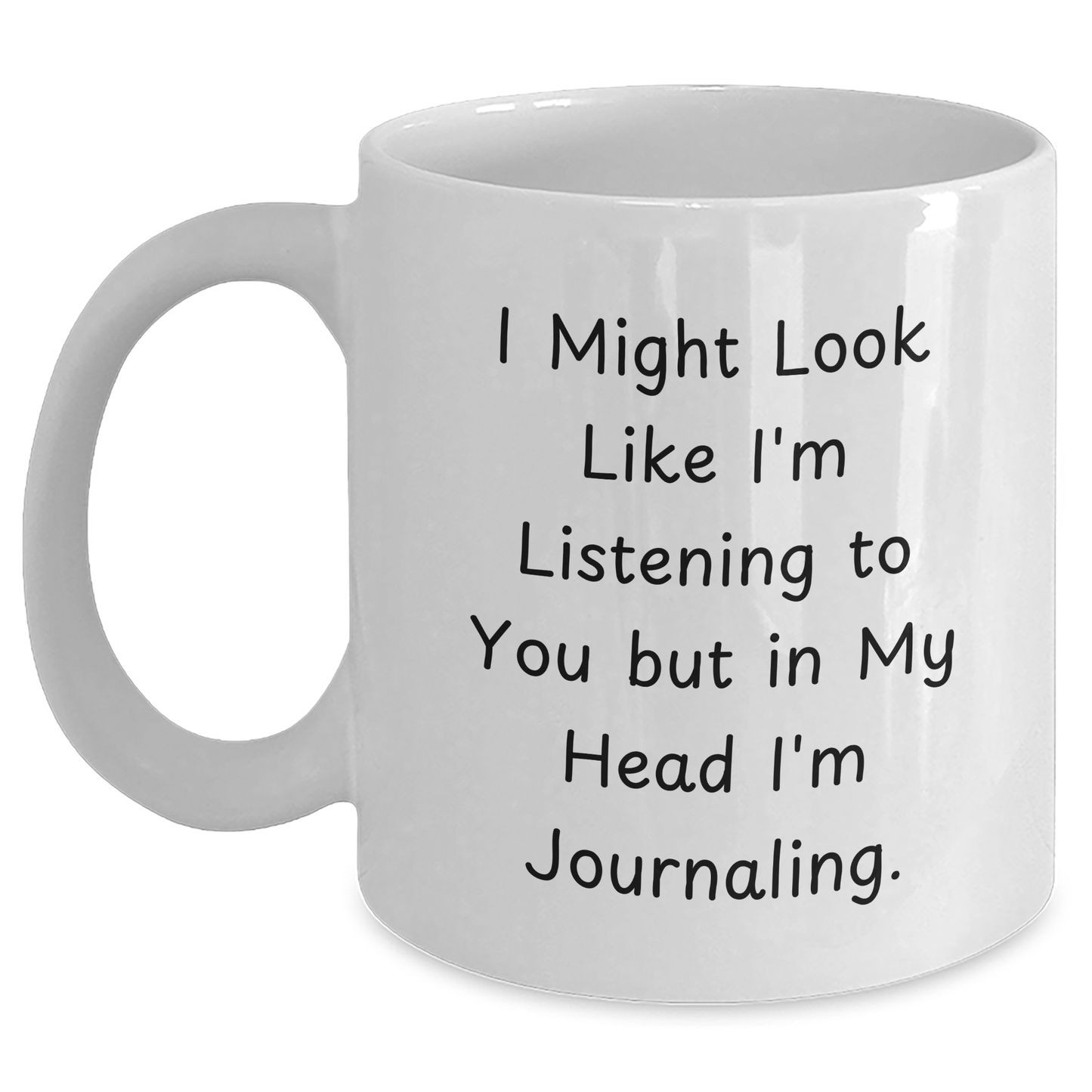 Funny Journaling White Coffee Mug Gifts from Men to Journaling Lovers on Father's Day - 'I Might Look Like I'm Listening...' Quote - Main