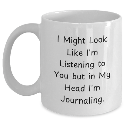 Funny Journaling White Coffee Mug Gifts from Men to Journaling Lovers on Father's Day - 'I Might Look Like I'm Listening...' Quote - Main