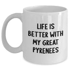Funny Great Pyrenees Dog Gifts from Men to Great Pyrenees Dog Lovers, Life Is Better With My Great Pyrenees White Coffee Mug, Unique Father's Day Unique Gifts