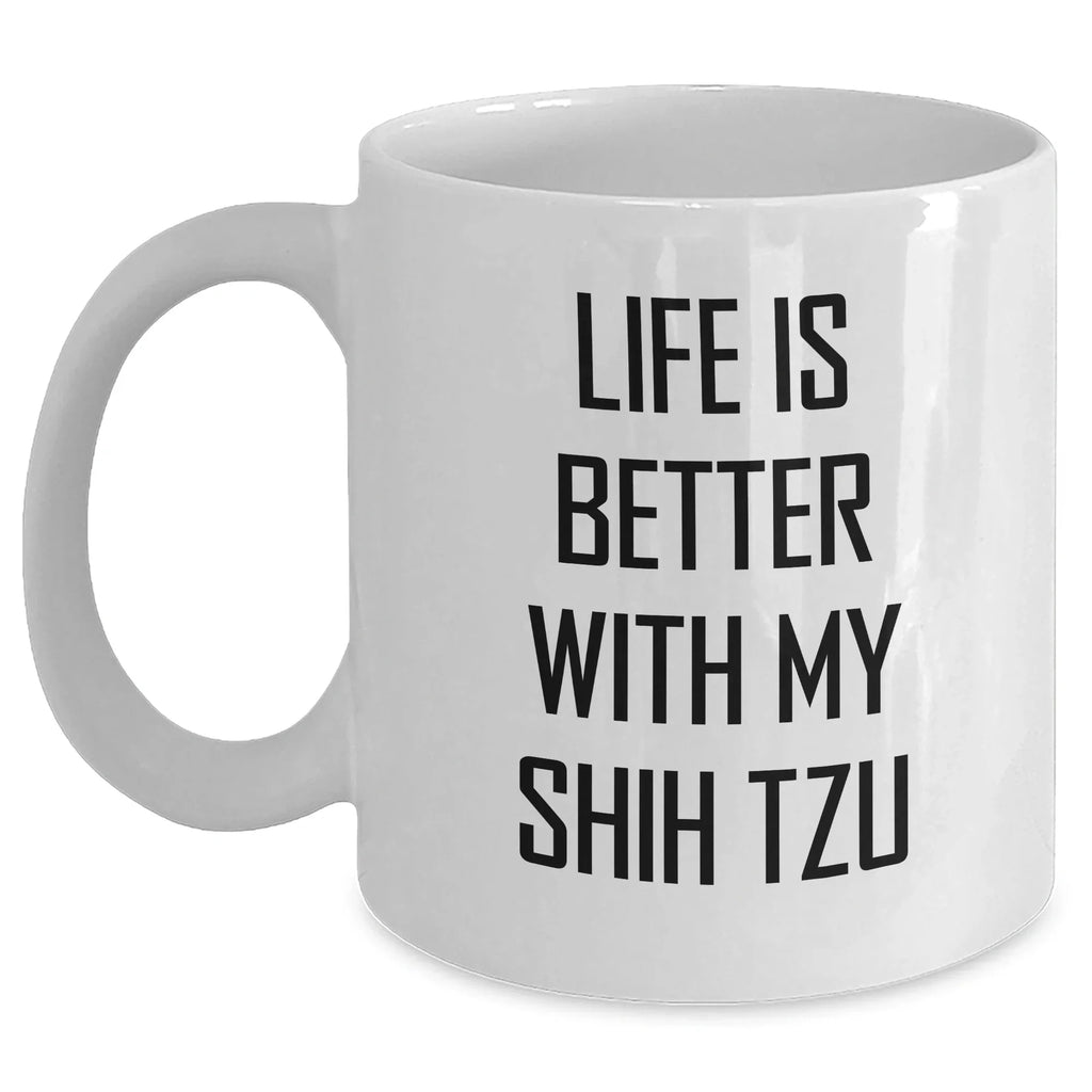 Shih Tzu Dog Lovers, Funny White Coffee Mug Gifts from Friends, Family, or Coworkers for Father's Day, Life Is Better With My Shih Tzu