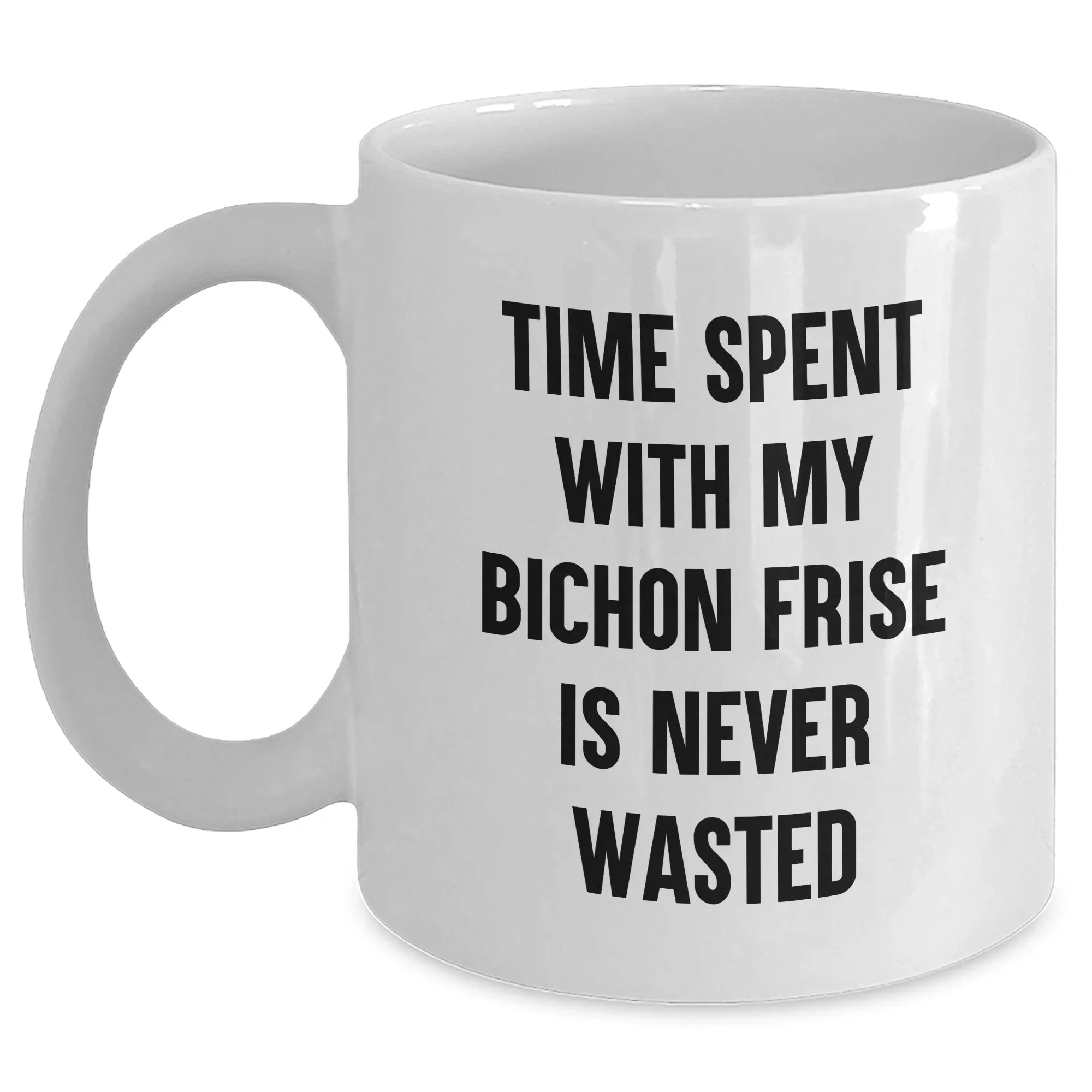 Funny Bichon Frise Dog Gifts from Men to Dad on Father's Day - White Coffee Mug, 'Time Spent With My Bichon Frise Is Never Wasted'