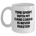 Cute Cane Corso Dog Gifts from Friends, Unique White Coffee Mug with Time Spent with My Cane Corso Is Never Wasted, Perfect Father's Day Unique Gift for Men - 11oz or 15oz