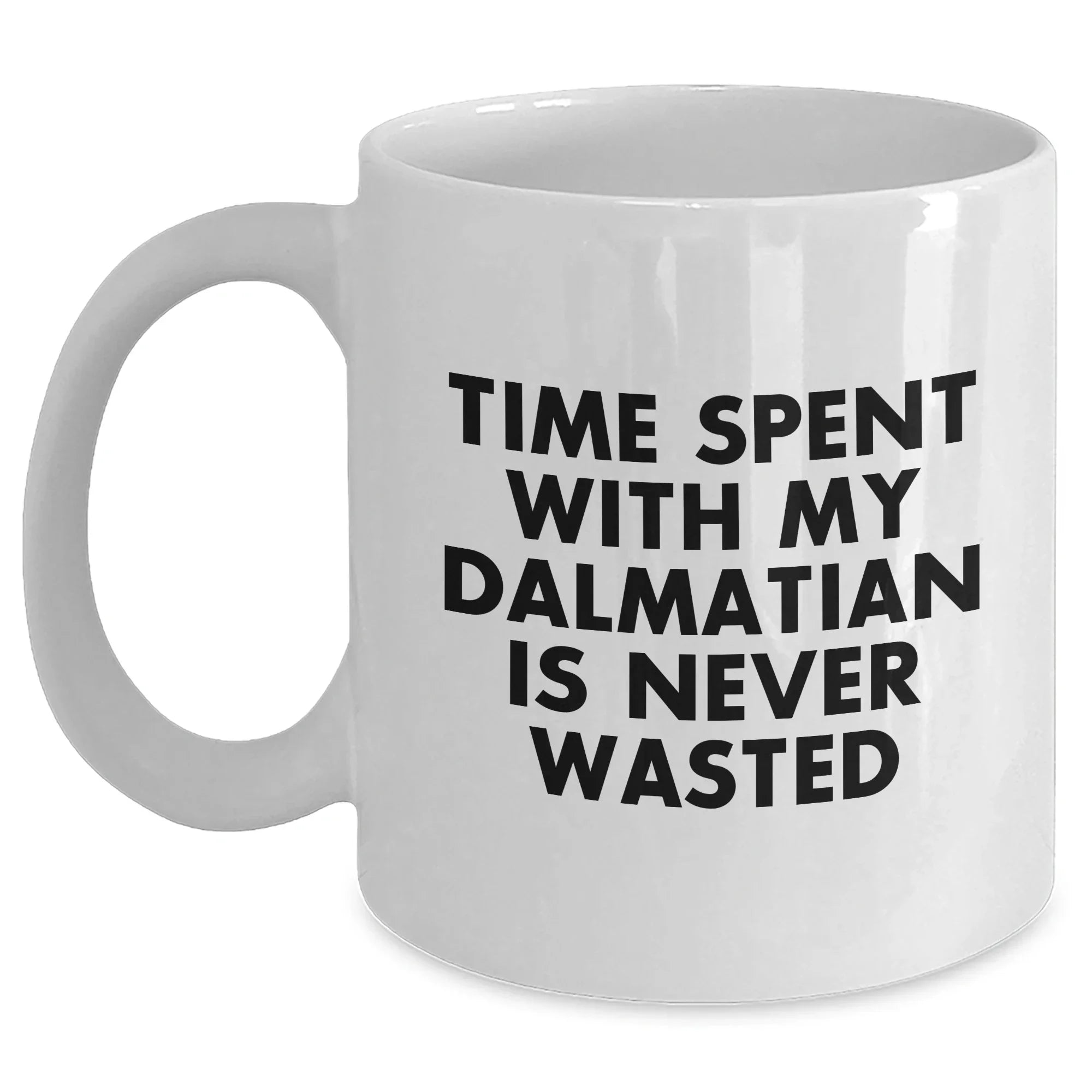 Funny Dalmatian Dog Lover Gifts from Men to Dads - White Coffee Mug - 'Time Spent With My Dalmatian Is Never Wasted' - Unique Father's Day Unique Gifts for Him