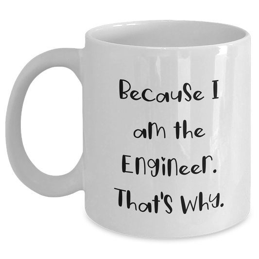 Funny Engineer Gifts from Mom, White Coffee Mugs for Engineer Dad, Because I Am The Engineer. That's Why., Unique Mother's Day Unique Gifts - Main