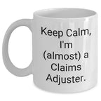 Funny Claims Adjuster Gifts from Friends, Coworkers, or Family - Keep Calm, I'm (almost) A Claims Adjuster. White Coffee Mug for Mother's Day Unique Gifts