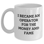 Funny Operator Gifts From Mom, Operator White Coffee Mug for Mother's Day - I Became An Operator For The Money And Fame