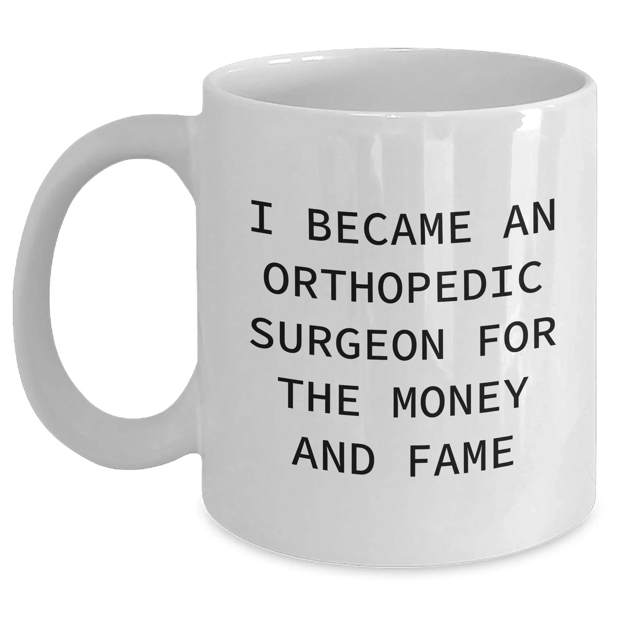 Orthopedic Surgeon Gifts, Funny Quote, White Coffee Mug, Gifts from Men to Orthopedic Surgeon, Perfect Mother's Day Unique Gifts for Her