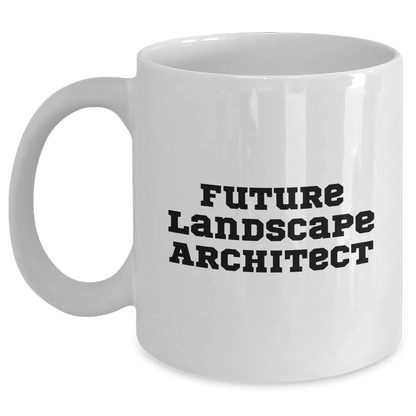 Funny Future Landscape Architect Gifts from Mom on Mother's Day - White Coffee Mug for Her or Him with Inspirational Quote - Main