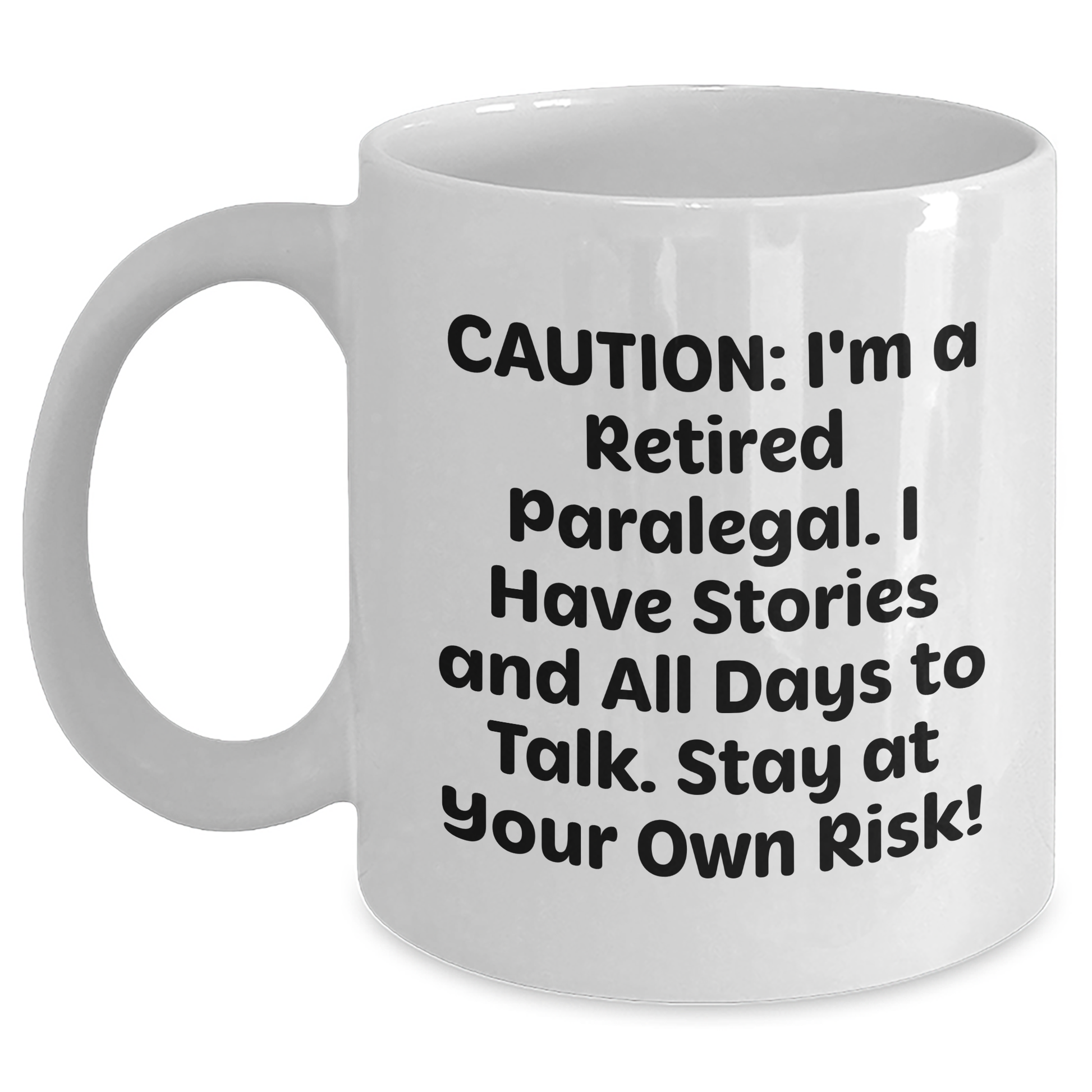 Funny Paralegal Gifts from Friends to Coworkers - White Coffee Mug with 'Caution: I'm A Retired Paralegal. I Have Stories And All Days To Talk. Stay At Your Own Risk!' Quote for Mother's Day - Main