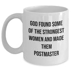 Funny Postmaster Gifts from Friends for Women, Inspirational White Coffee Mug for Graduation, 'God Found Some Of The Strongest Women And Made Them Postmaster'