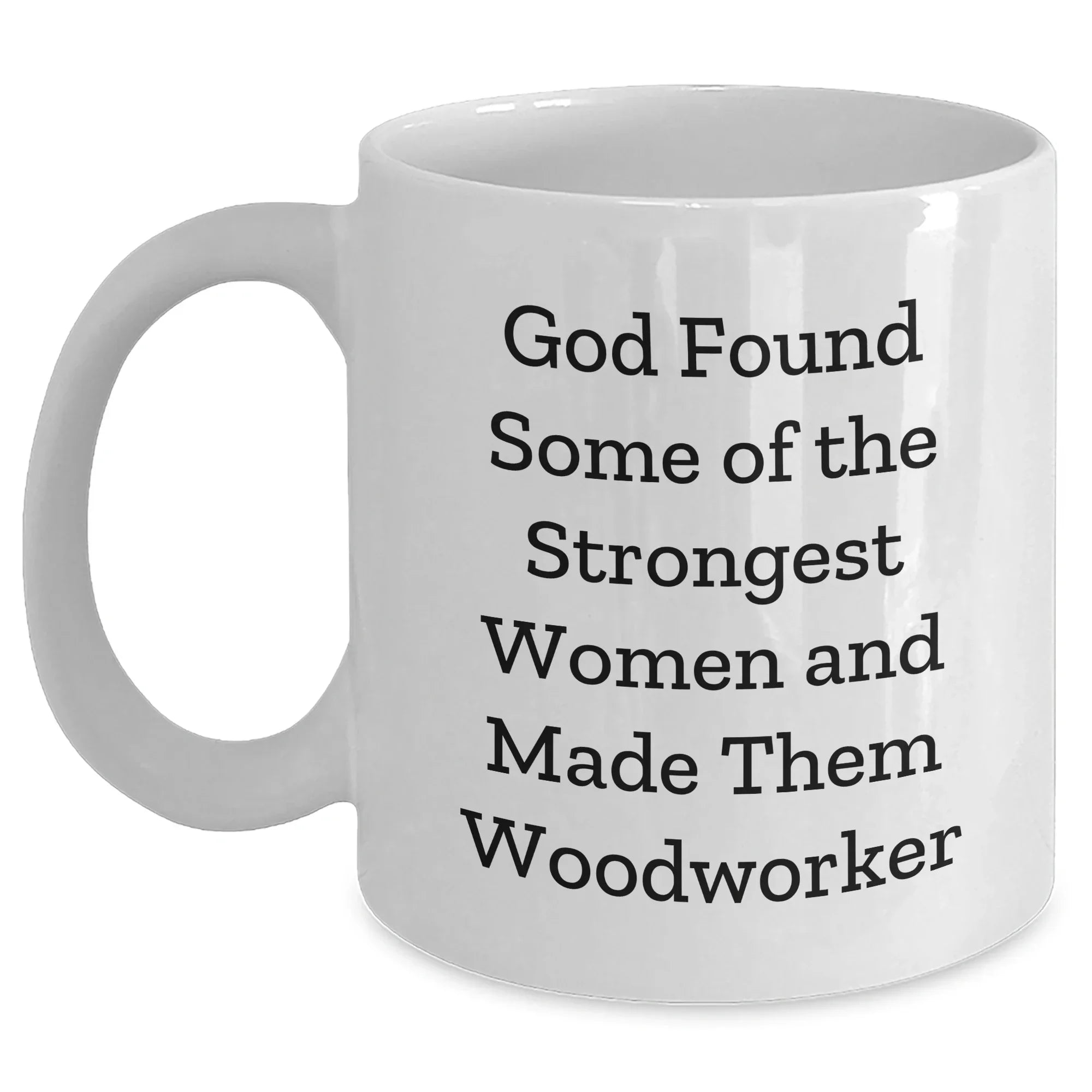 Woodworker Gifts from Friends, Cute Graduation Mugs for Strong Women, White Coffee Mug with Funny Quote