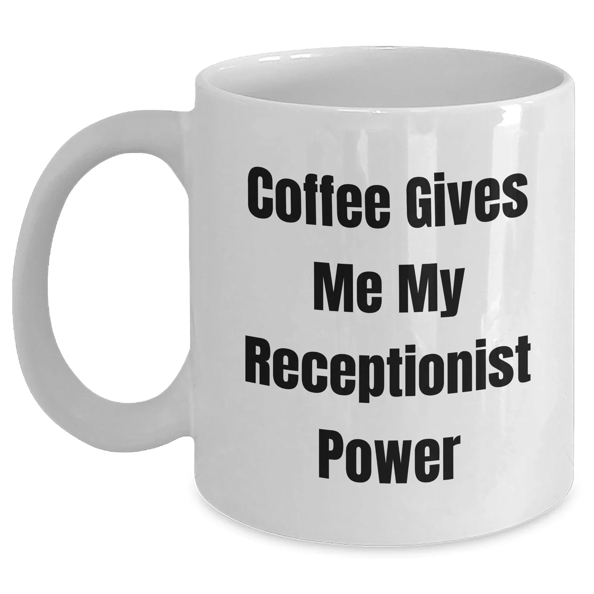 Funny Receptionist Gifts, Coffee Gives Me My Power, White Coffee Mug for Graduation, Gifts from Friends, Gifts for Receptionist