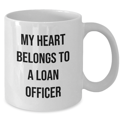 Funny Loan Officer Gifts from Friends, 'My Heart Belongs To A Loan Officer' White Coffee Mug for Graduation, Unique Gifts for Loan Officer, White Coffee Mug for Men, Women, Coworkers, and Family - Additional