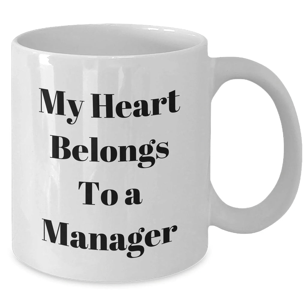 Funny Manager White Coffee Mug, 'My Heart Belongs To A Manager' Quote, Gifts from Friends to Coworkers, Unique Graduation Gifts for Him