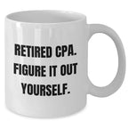 Funny CPA Gifts for Mom - 'Retired Cpa. Figure It Out Yourself.' White Coffee Mug, Gifts from Family, Unique Mother's Day Unique Gifts