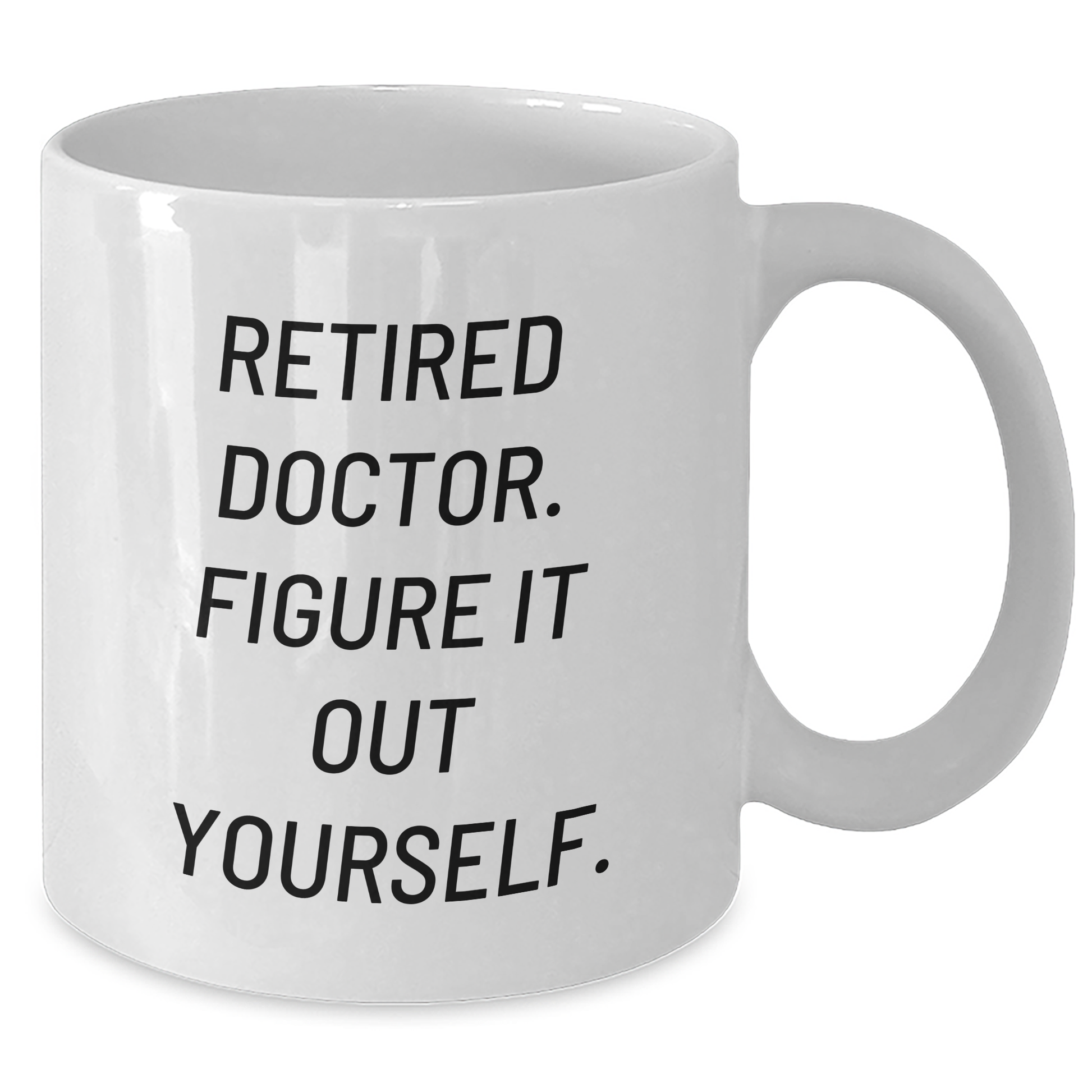 Funny Doctor Gifts from Men - 'Figure It Out Yourself' White Coffee Mug for Mother's Day - Unique Celebration - Additional
