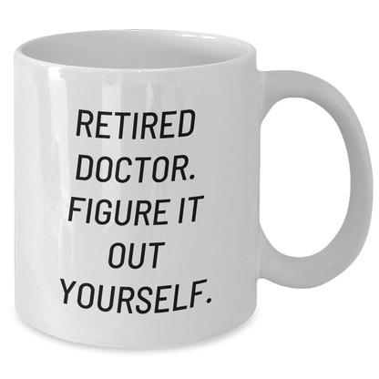 Funny Doctor Gifts from Men - 'Figure It Out Yourself' White Coffee Mug for Mother's Day - Unique Celebration - Additional