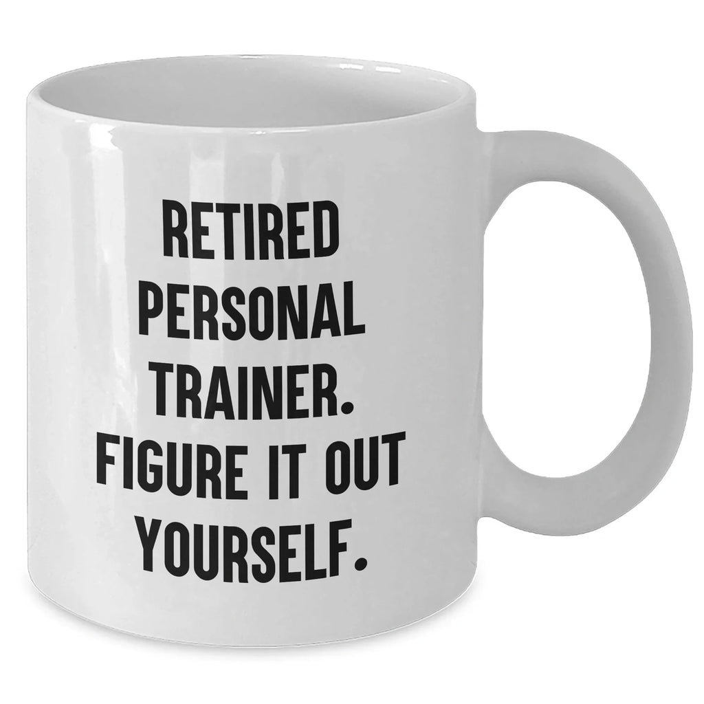 Funny Personal Trainer Gift for Graduation, 'Figure It Out Yourself' White Coffee Mug, Gifts from Friends to Personal Trainers