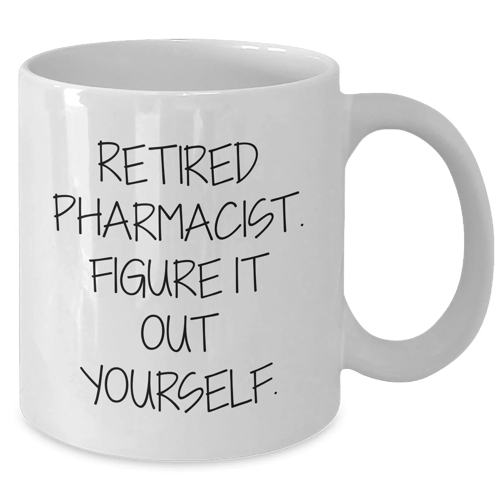 Funny Pharmacist Gifts from Friends for Graduation - White Coffee Mug - 'Retired Pharmacist. Figure It Out Yourself.'