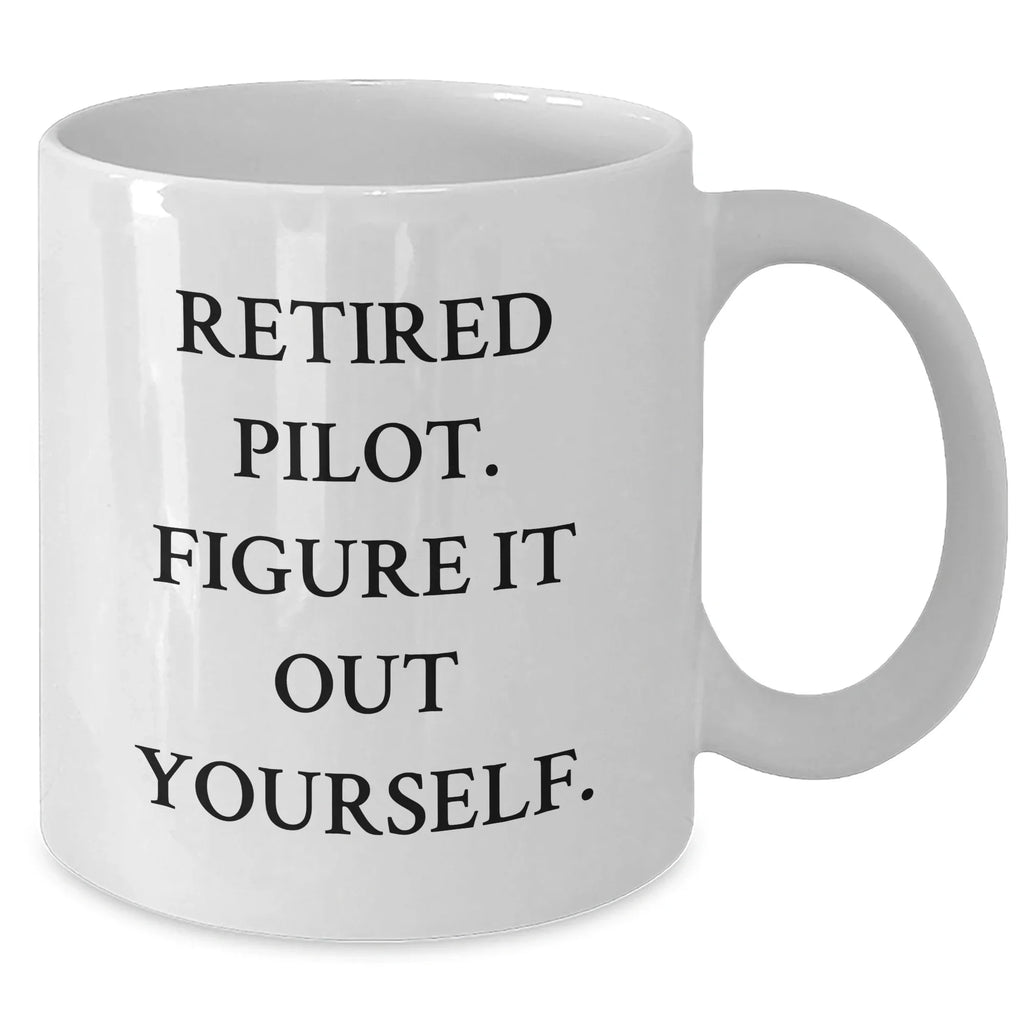 Funny Pilot Gifts from Men to Friends - Retired Pilot Figure It Out Yourself White Coffee Mug for Graduation Unique Gifts