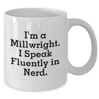 Funny Millwright Gifts: Inspirational Quote White Coffee Mugs - Gifts from Men for Millwrights, Perfect Mother's Day Unique Gifts