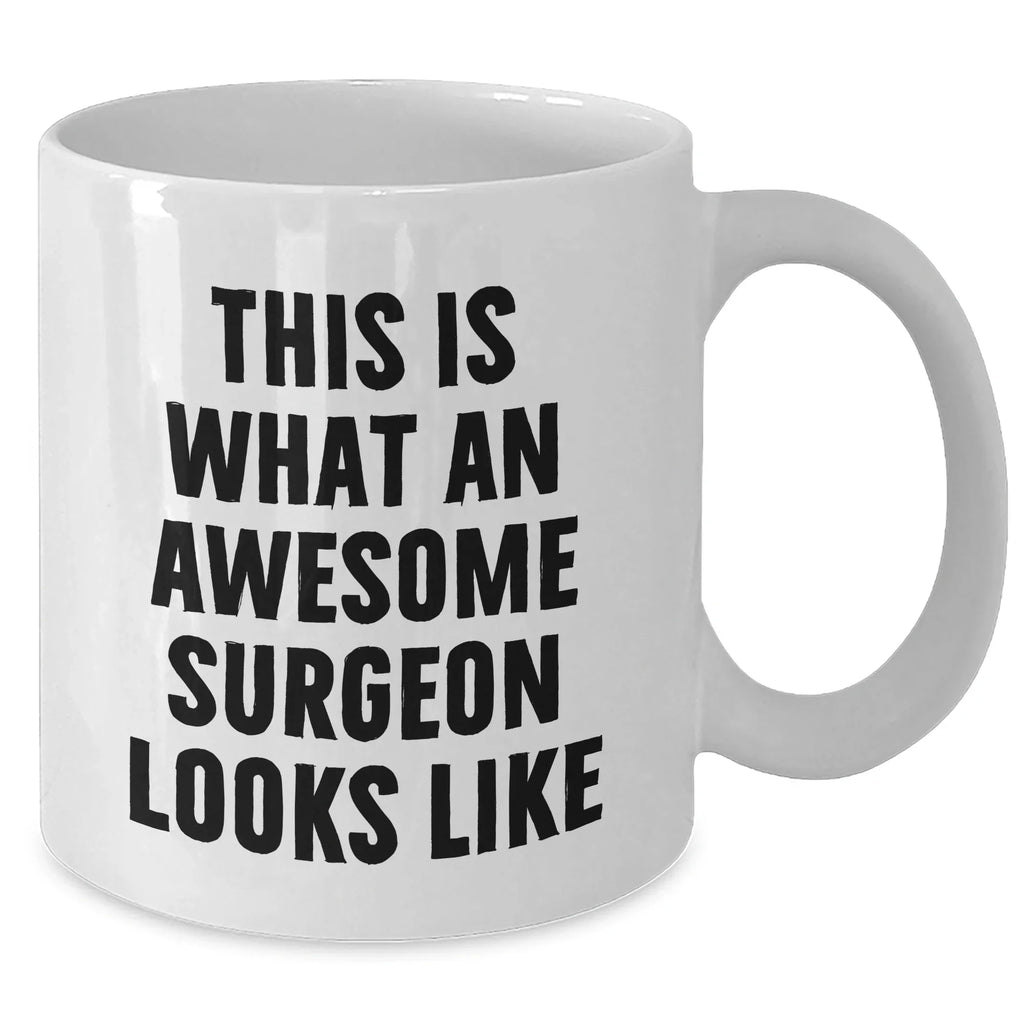 Funny Surgeon Gifts for Him, White Coffee Mug with Quote 'This Is What An Awesome Surgeon Looks Like', Gifts from Friends and Family for Father's Day, 11oz and 15oz Capacity