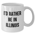 Funny Illinois Gifts for Men from I'd Rather Be in Illinois White Coffee Mug, Unique Father's Day Unique Gifts