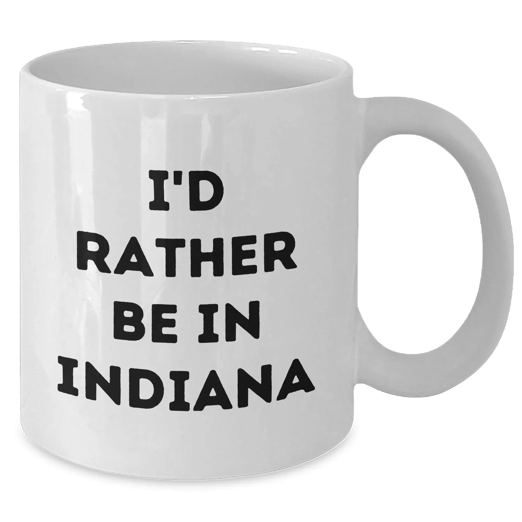 Funny Indiana Gifts, 'I'd Rather Be In Indiana' White Coffee Mug for Father's Day, Unique Gifts from Friends to Family