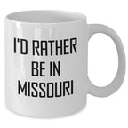 Funny Missouri Gifts for Dad - 'I'd Rather Be In Missouri' White Coffee Mug from Family, Perfect for Father's Day