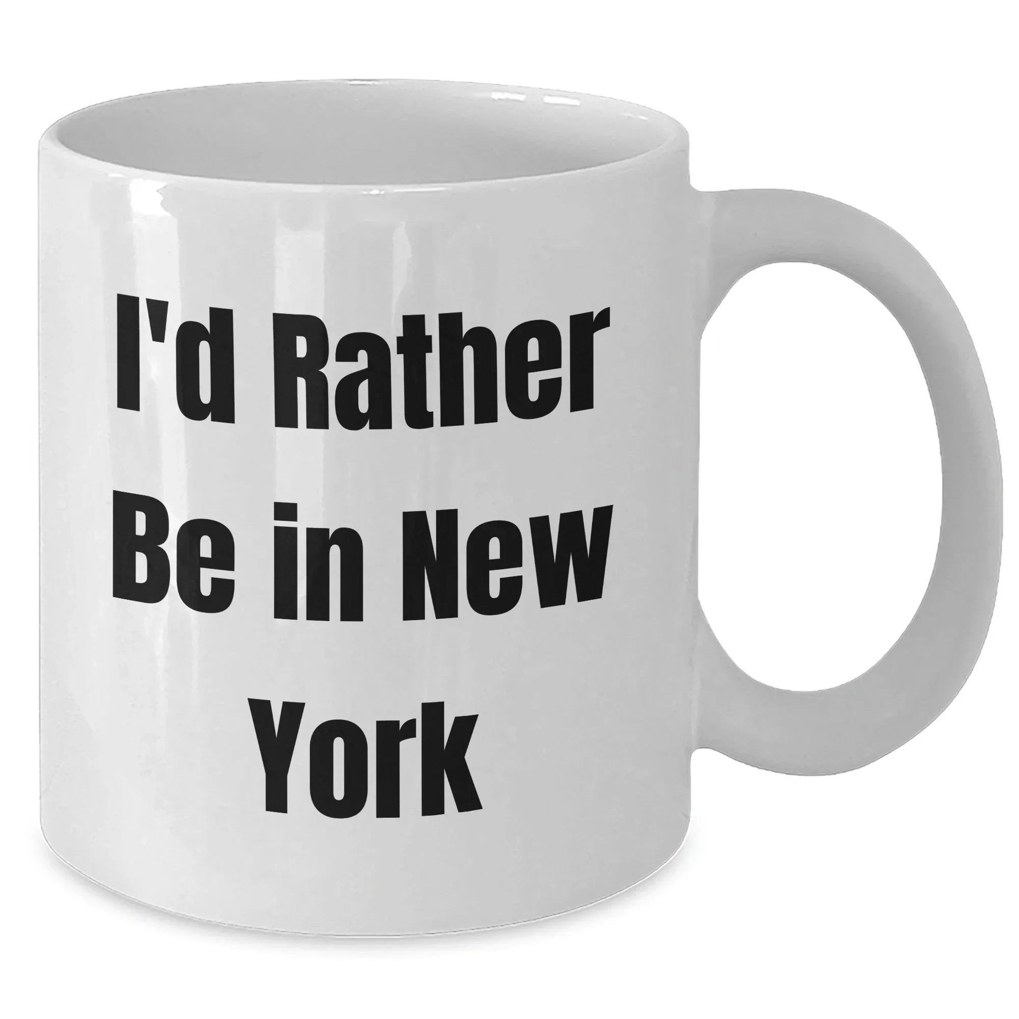 Funny New York Gifts from Friends and Family for Father's Day - I'd Rather Be In New York White Coffee Mug, 11oz or 15oz Capacity, Ceramic, Microwave and Dishwasher Safe