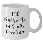 Funny South Carolina Quotes Gifts for Dad from Friends on White Coffee Mug, I'd Rather Be In South Carolina - Unique Father's Day Unique Gifts for Men