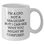 Funny CFO Gifts for Mom - 'I'm A CFO, Not A Magician...' White Coffee Mug, 11oz or 15oz, Ceramic, Microwave, Dishwasher Safe, Gifts from Mom