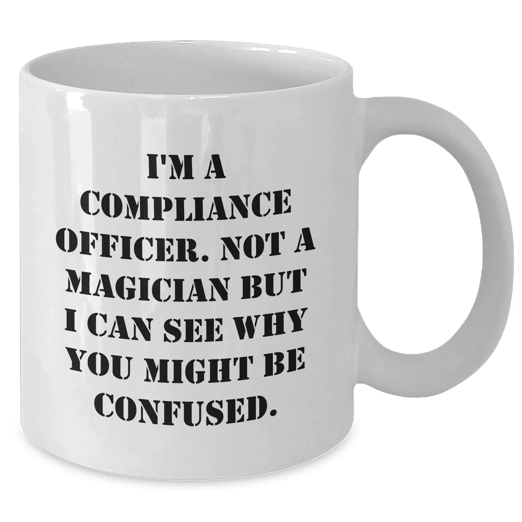 Compliance Officer Gifts for Dad's Funny White Coffee Mug, Gifts from Men, 'I'm A Compliance Officer. Not A Magician...'