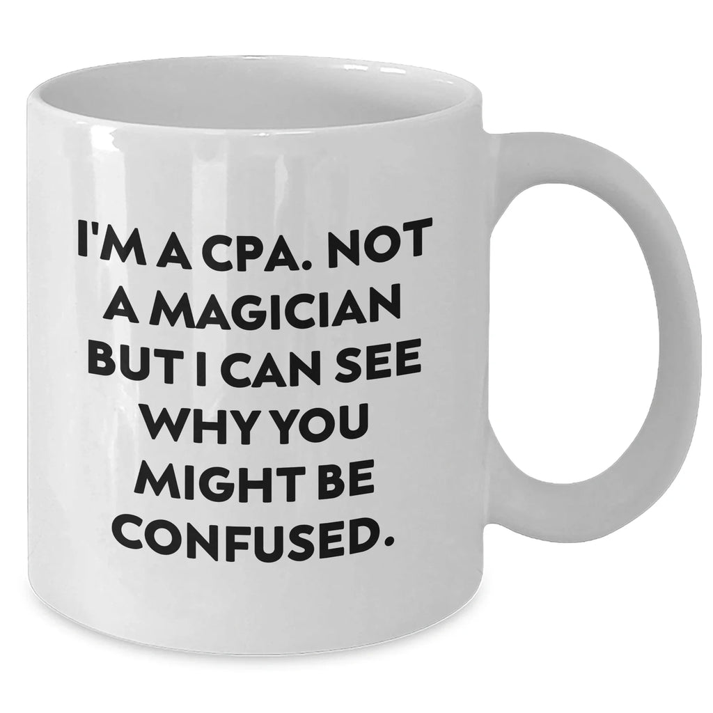 CPA Humor White Coffee Mugs Gifts from Friends and Family for Dad's Special Day, Not a Magician, Not a CPA, But a Unique Gift Idea - White Ceramic Mug