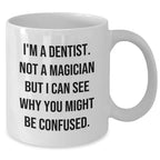 Funny Dentist Gifts from Friends to Graduating Dentists - I'm A Dentist. Not A Magician, You'll Love This White Coffee Mug!