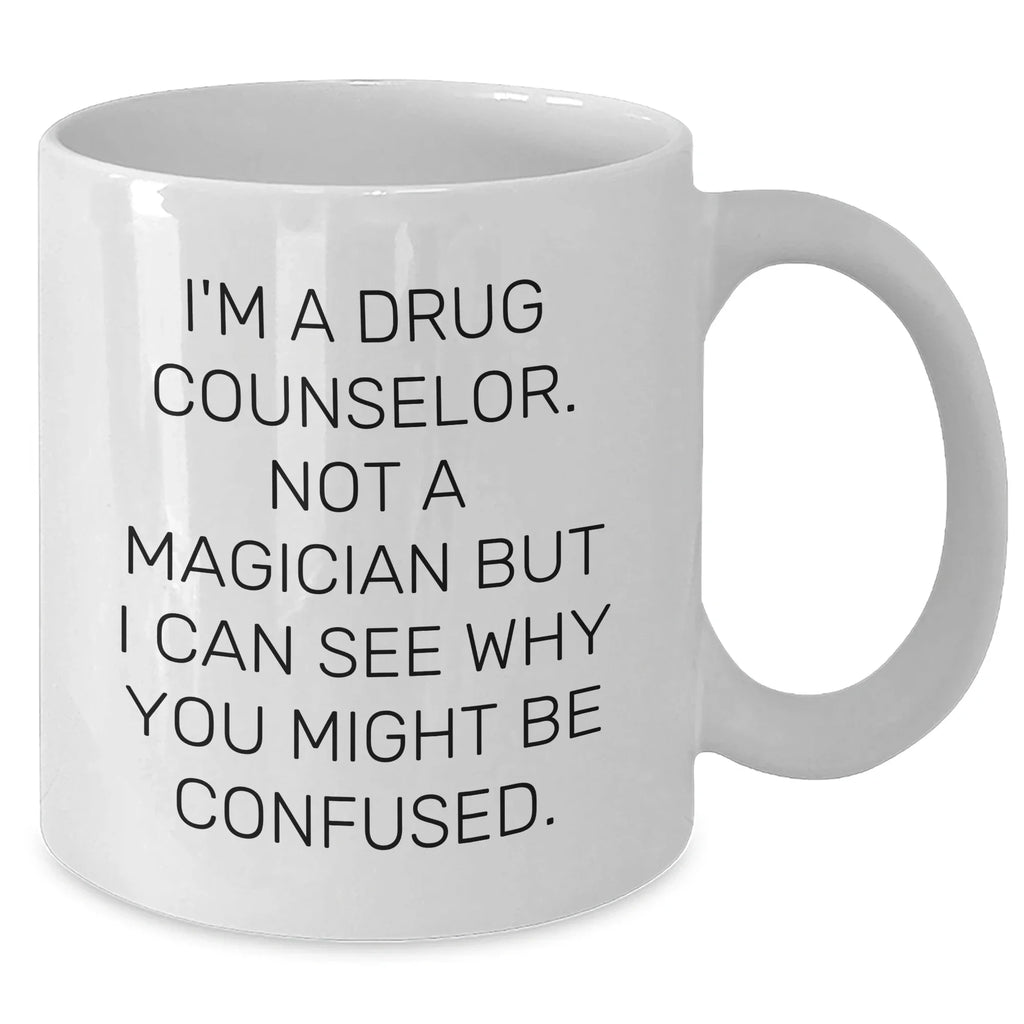 Funny Quote Drug Counselor Gifts from Family for Drug Counselor Graduation White Coffee Mug, I'm A Drug Counselor. Not A Magician But I Can See Why You Might Be Confused., 11oz or 15oz Capacity