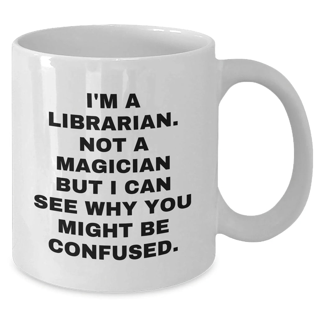 Librarian Humor Gifts from Men for Librarian White Coffee Mug, Funny Quote, 11oz or 15oz Capacity, Ceramic, Microwave and Dishwasher Safe