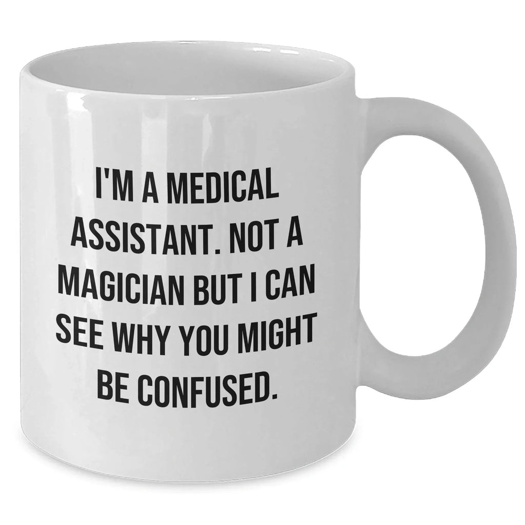 Funny Medical Assistant Gifts for Him, I'm A Medical Assistant White Coffee Mug, Father's Day Unique Gifts from Friends to Family