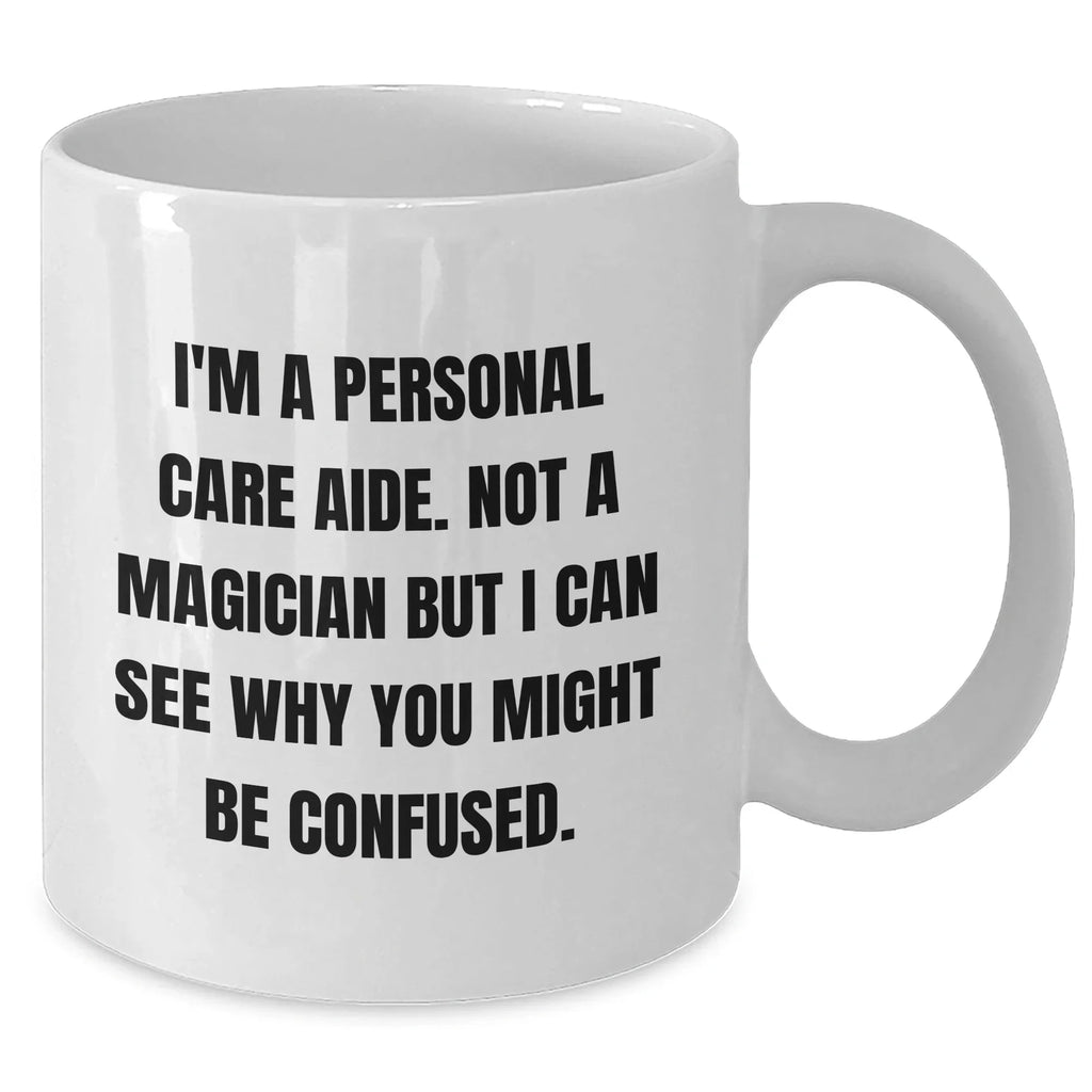 Personal Care Aide Humor White Coffee Mug, Funny Gifts from Family to Dad, Unique Father's Day Unique Gifts for Men, Gifts from Women, Funny Quote Mug, 11oz or 15oz Capacity