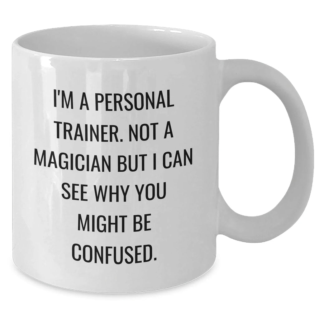 Funny Quote Personal Trainer Gifts from Friends and Family for Dad's White Coffee Mug, 'I'm A Personal Trainer. Not A Magician...'