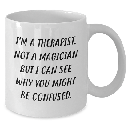 Therapist Humor Gifts, Funny Mug for Dad's Birthday or Father's Day, White Coffee Mug for Men, 'I'm A Therapist. Not A Magician But I Can See Why You Might Be Confused.' - Additional