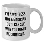 Funny Waitress Gifts from Friends, Coworkers or Family - I'm A Waitress. Not A Magician But I Can See Why You Might Be Confused. White Coffee Mug for Waitress, Father's Day Unique Gifts