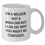 Welder Humor Gifts for Men, I'm A Welder Not A Magician Funny White Coffee Mug, Gifts from Dad to Men, Father's Day Unique